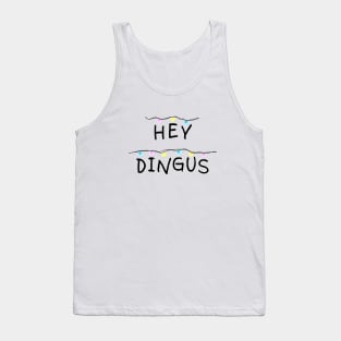 Hey dingus Tank Top